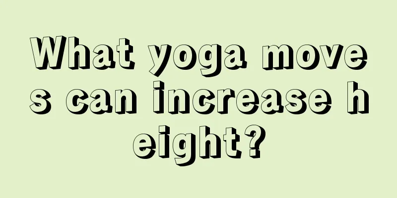 What yoga moves can increase height?