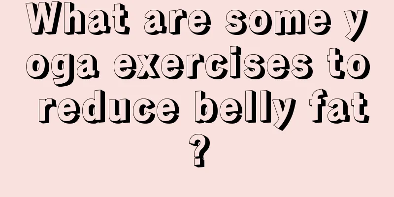 What are some yoga exercises to reduce belly fat?