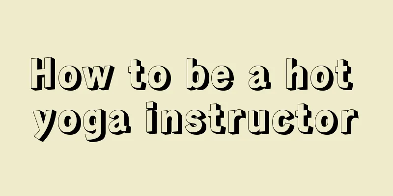 How to be a hot yoga instructor