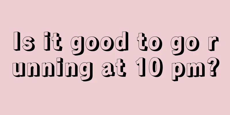 Is it good to go running at 10 pm?