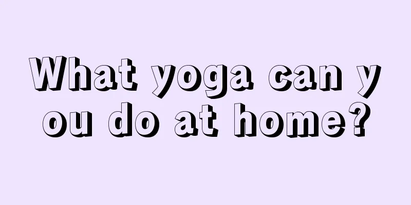 What yoga can you do at home?