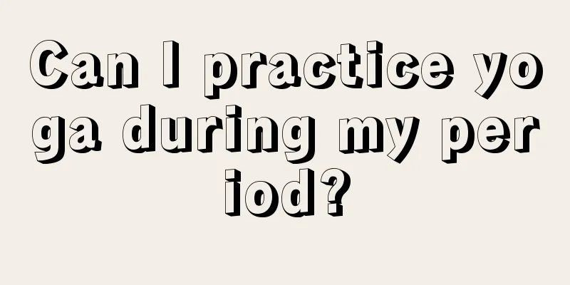 Can I practice yoga during my period?