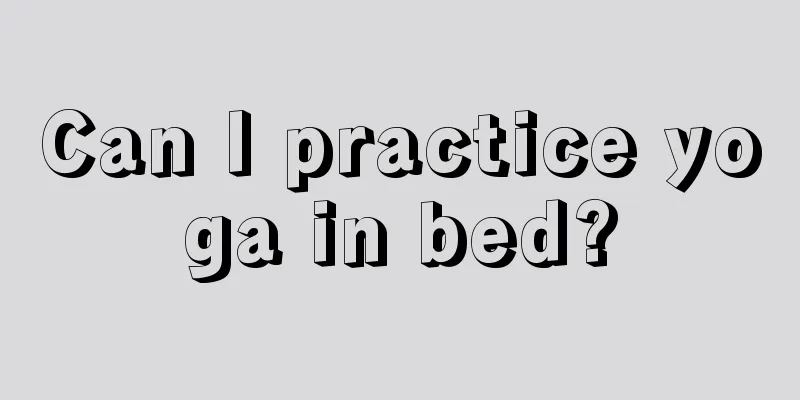 Can I practice yoga in bed?