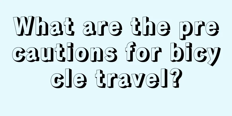 What are the precautions for bicycle travel?