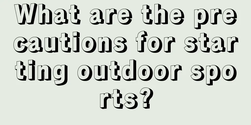 What are the precautions for starting outdoor sports?