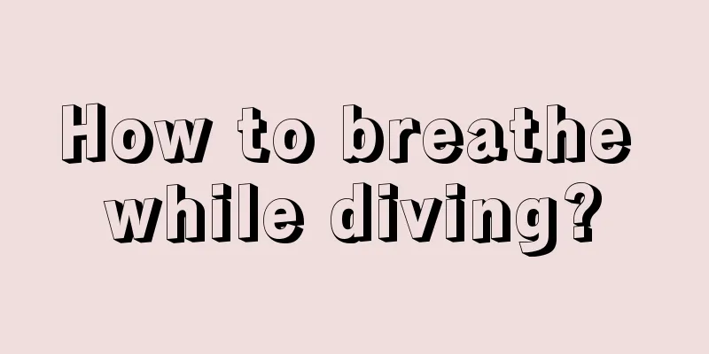 How to breathe while diving?