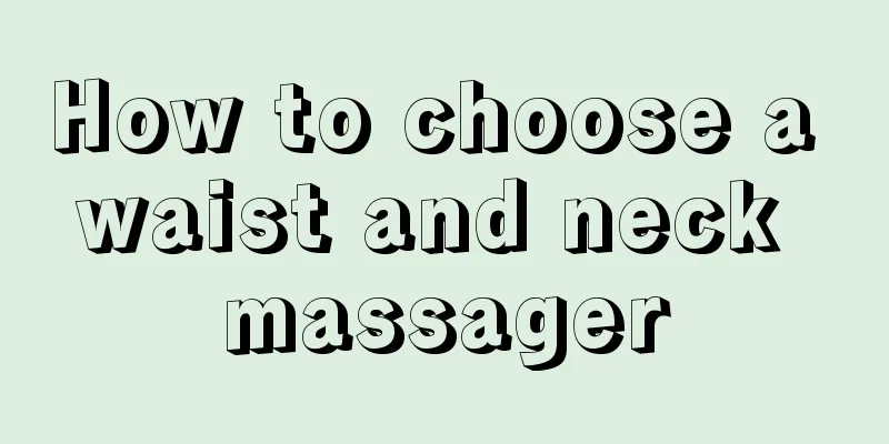 How to choose a waist and neck massager