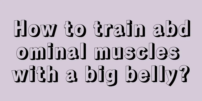 How to train abdominal muscles with a big belly?