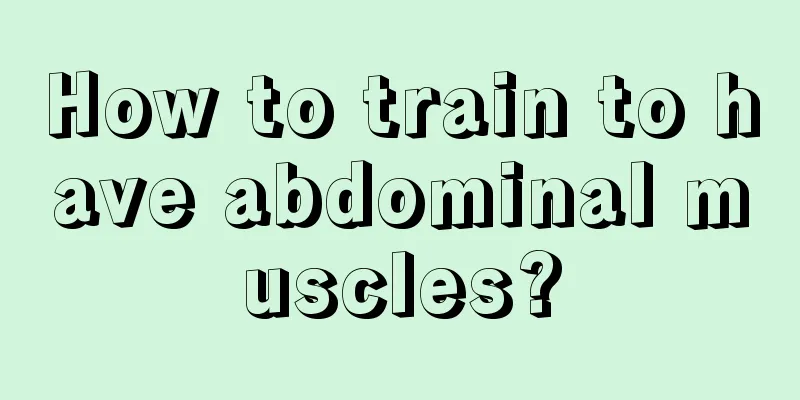 How to train to have abdominal muscles?