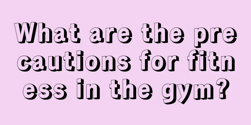 What are the precautions for fitness in the gym?