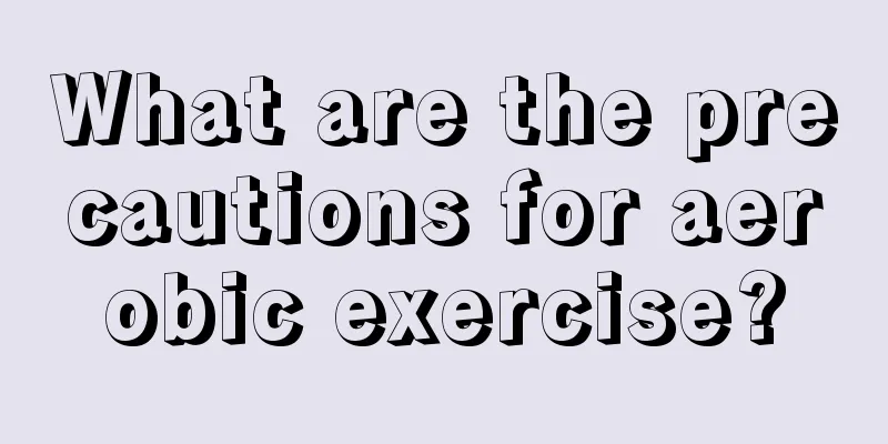 What are the precautions for aerobic exercise?