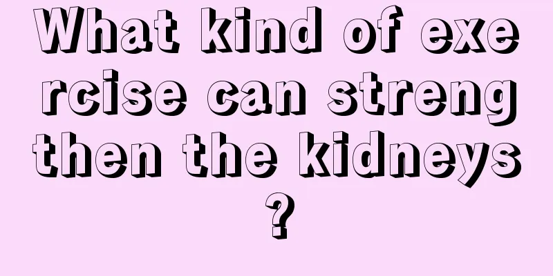 What kind of exercise can strengthen the kidneys?