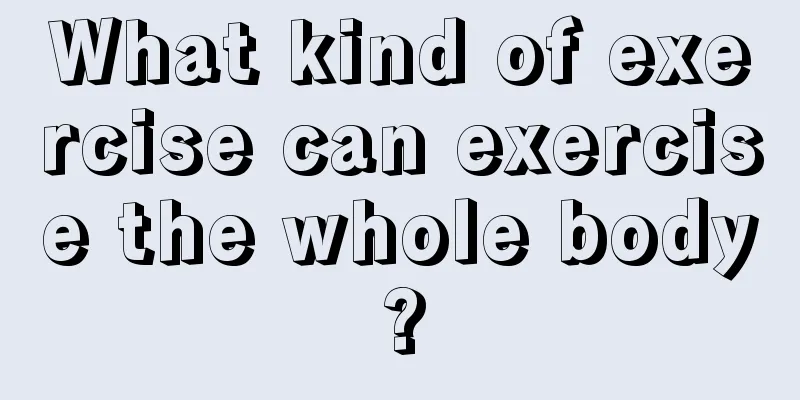 What kind of exercise can exercise the whole body?