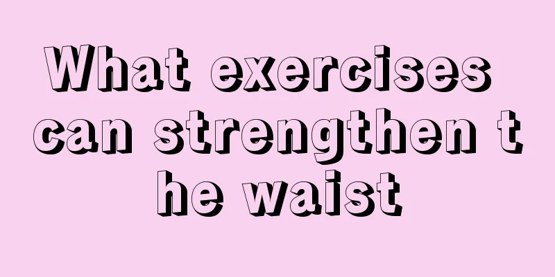 What exercises can strengthen the waist