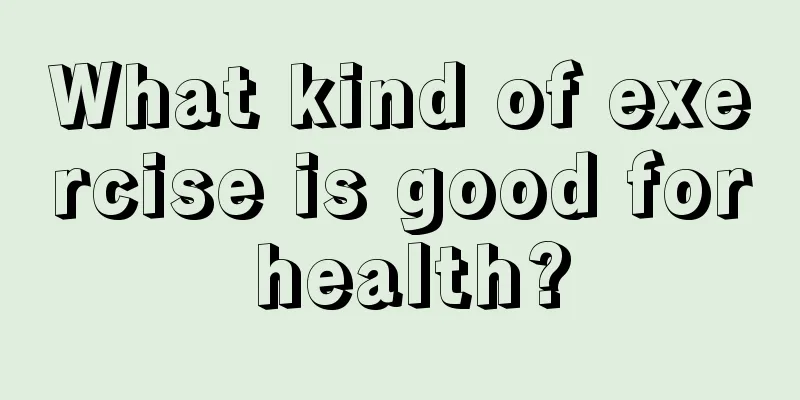 What kind of exercise is good for health?