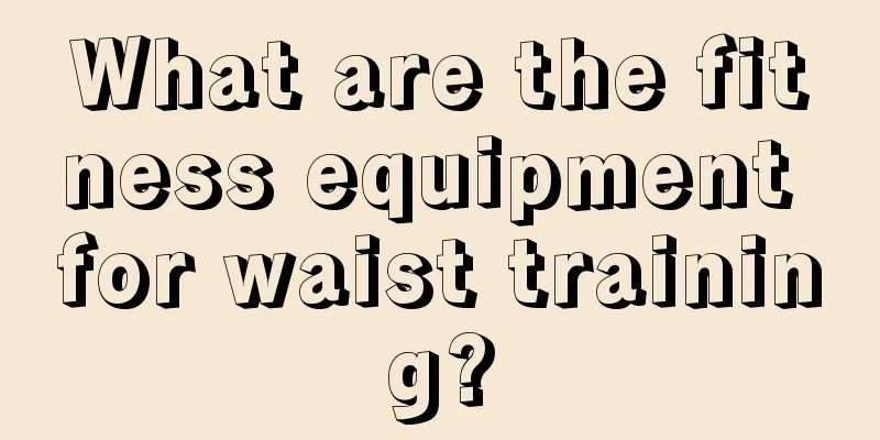 What are the fitness equipment for waist training?