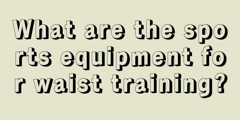 What are the sports equipment for waist training?