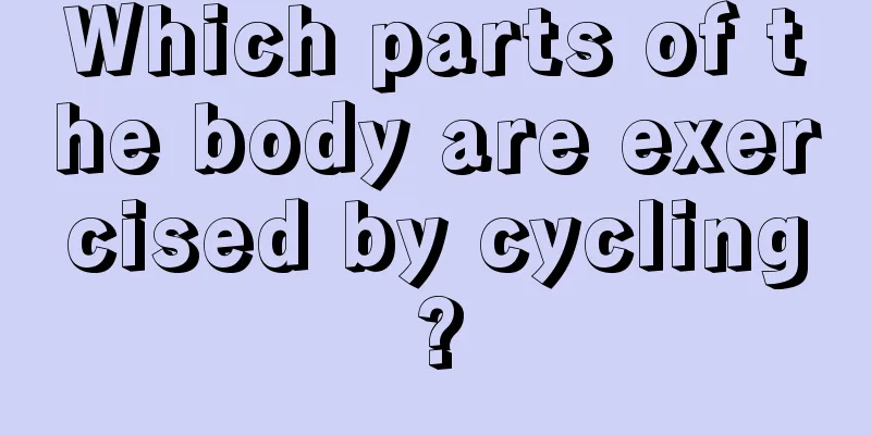 Which parts of the body are exercised by cycling?