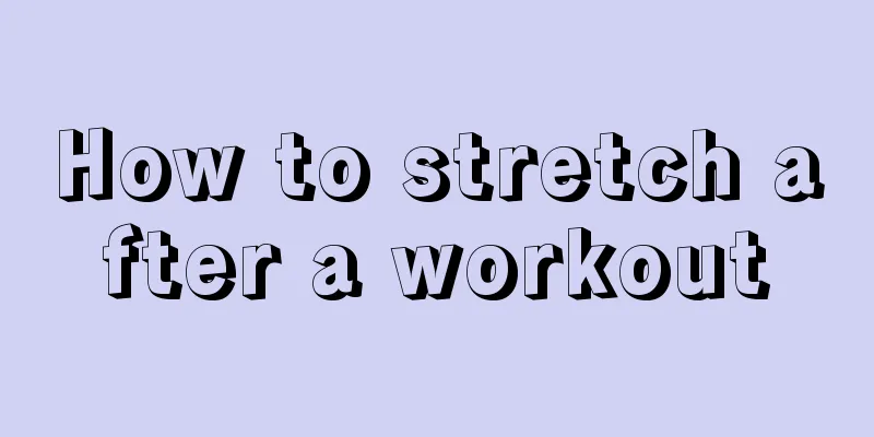 How to stretch after a workout