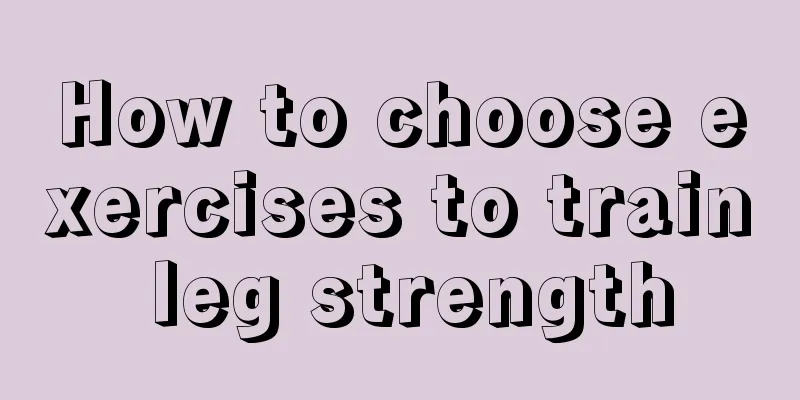 How to choose exercises to train leg strength