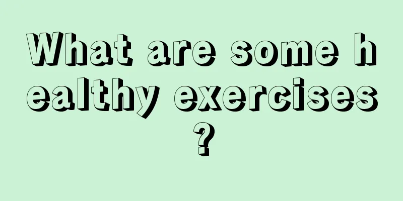 What are some healthy exercises?