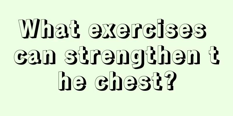 What exercises can strengthen the chest?