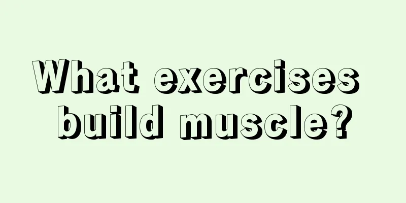 What exercises build muscle?