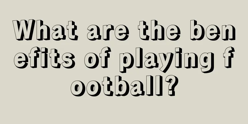 What are the benefits of playing football?