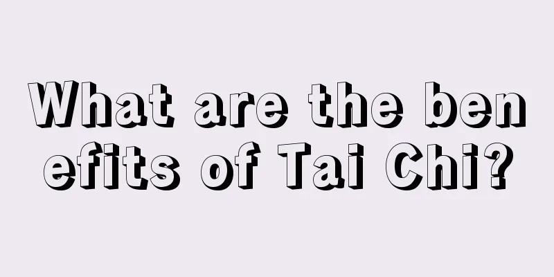 What are the benefits of Tai Chi?