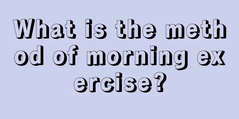 What is the method of morning exercise?