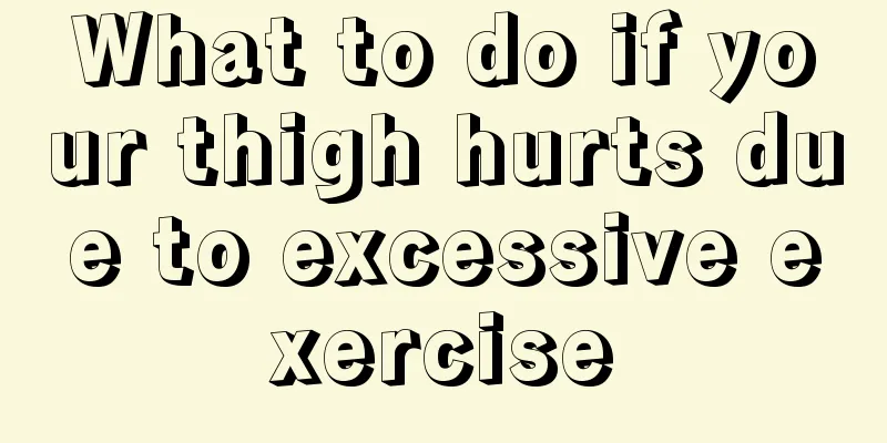 What to do if your thigh hurts due to excessive exercise