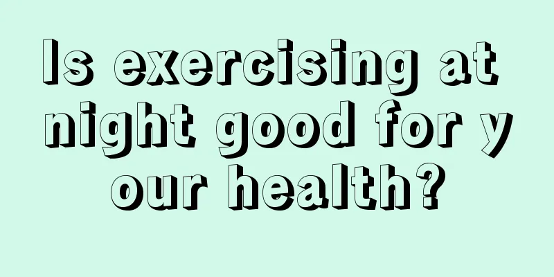 Is exercising at night good for your health?