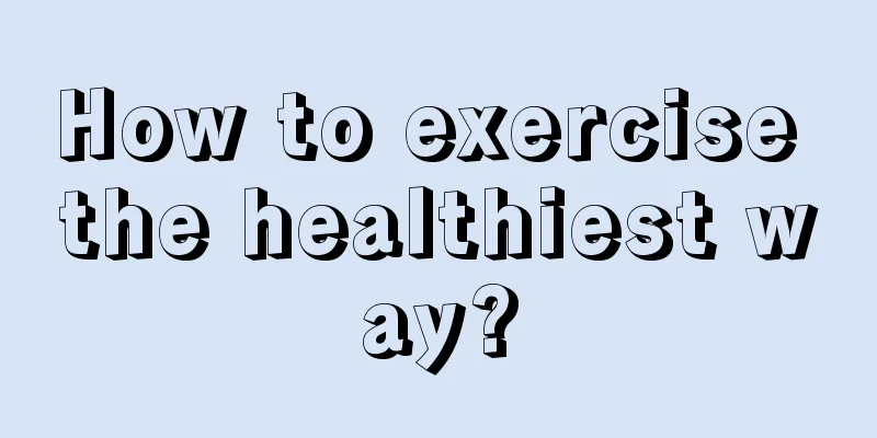 How to exercise the healthiest way?