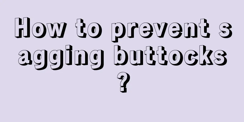 How to prevent sagging buttocks?