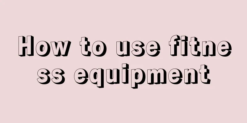 How to use fitness equipment