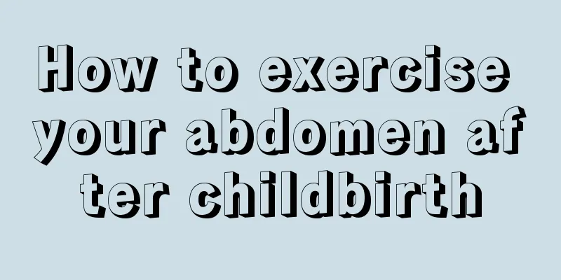 How to exercise your abdomen after childbirth