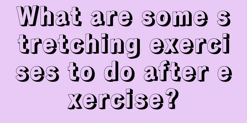 What are some stretching exercises to do after exercise?