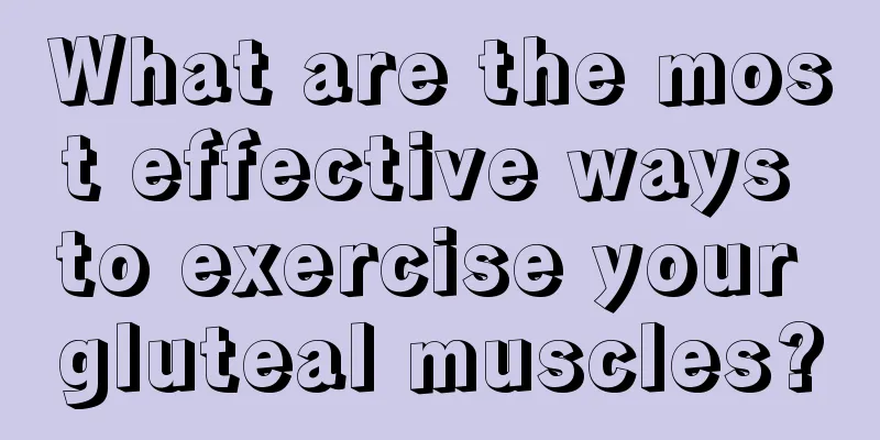 What are the most effective ways to exercise your gluteal muscles?