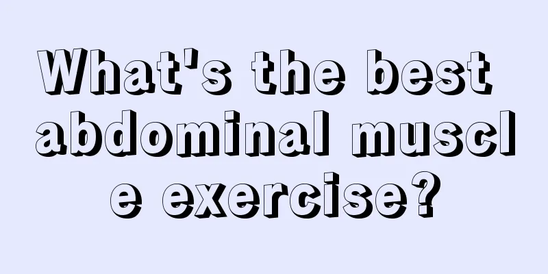 What's the best abdominal muscle exercise?