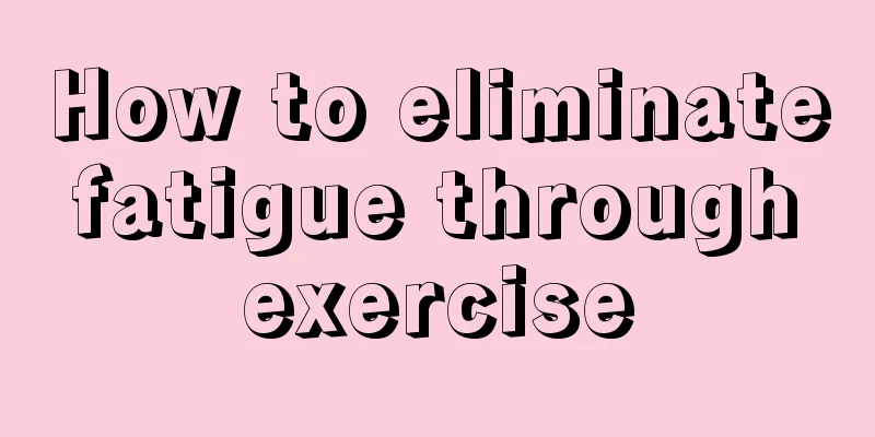 How to eliminate fatigue through exercise