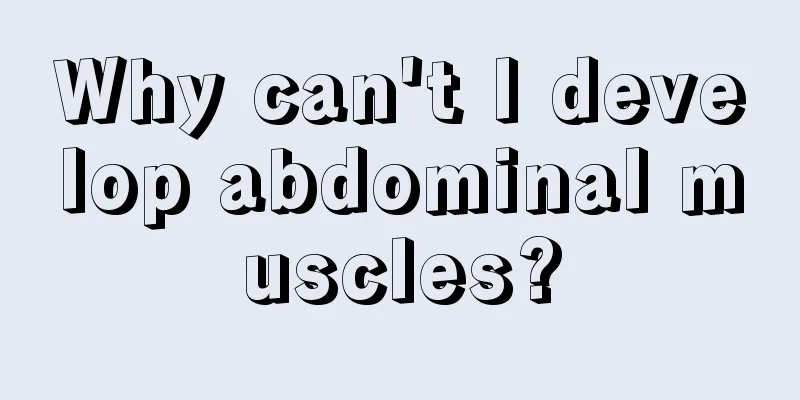 Why can't I develop abdominal muscles?