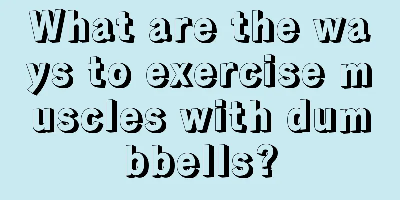 What are the ways to exercise muscles with dumbbells?