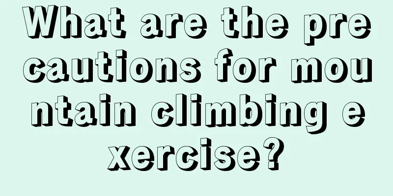 What are the precautions for mountain climbing exercise?