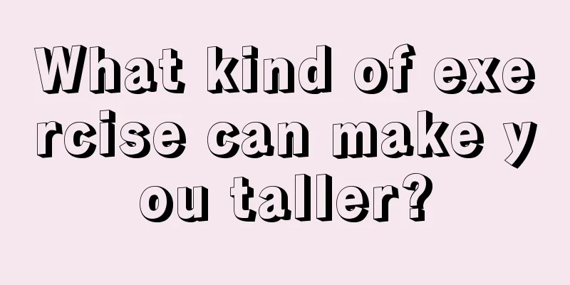 What kind of exercise can make you taller?