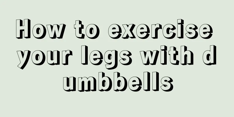 How to exercise your legs with dumbbells