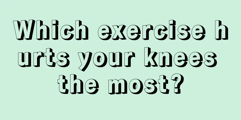 Which exercise hurts your knees the most?