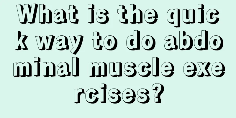 What is the quick way to do abdominal muscle exercises?