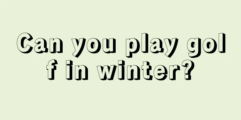 Can you play golf in winter?