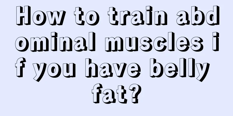 How to train abdominal muscles if you have belly fat?