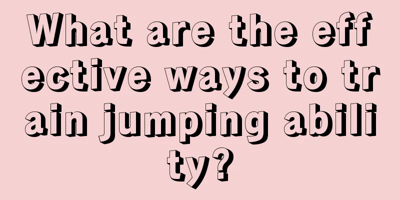 What are the effective ways to train jumping ability?